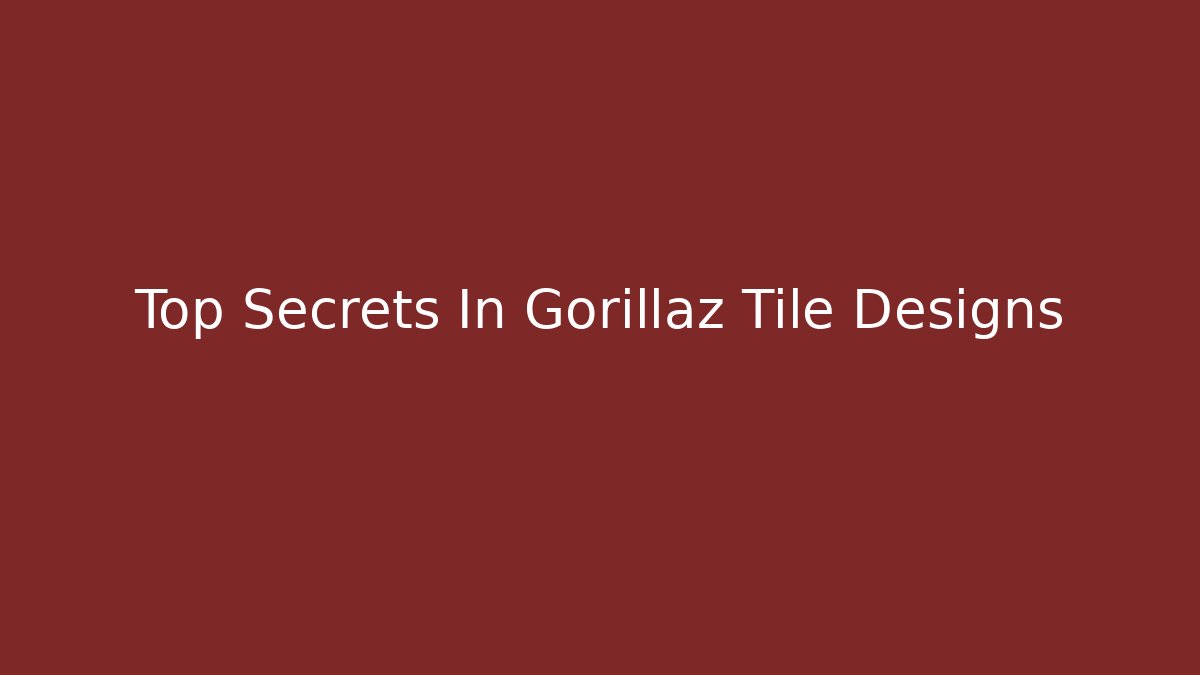 Top Secrets In Gorillaz Tile Designs - Buddy Program