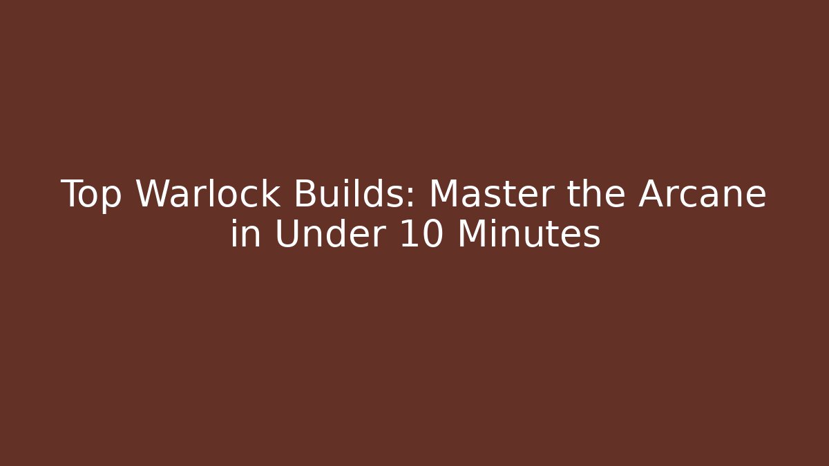 Top Warlock Builds: Master the Arcane in Under 10 Minutes - Buddy Program