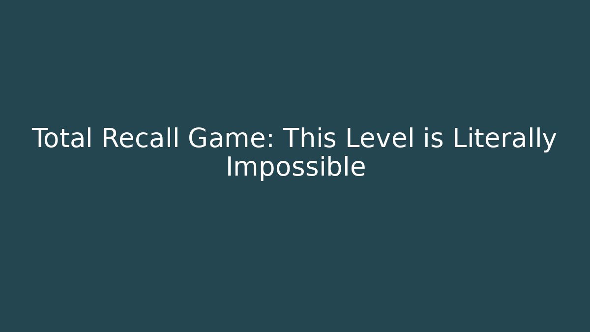 Total Recall Game: This Level is Literally Impossible