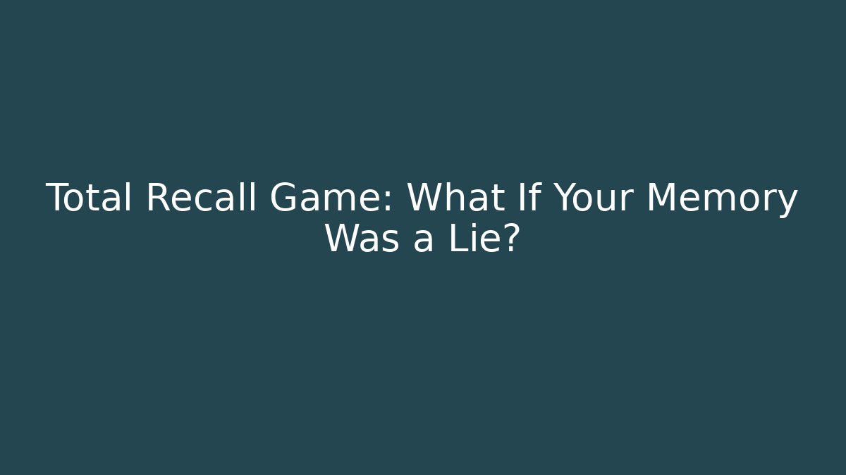 Total Recall Game: What If Your Memory Was a Lie? - Buddy Program