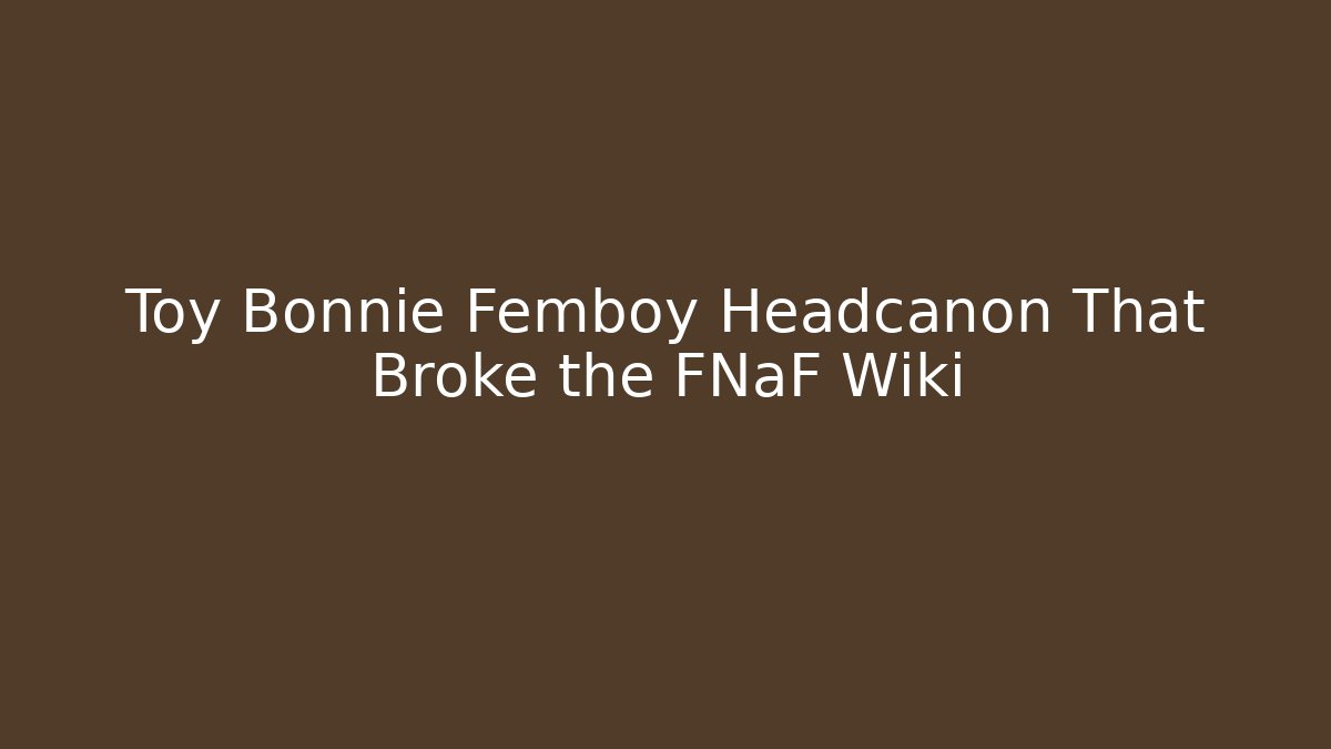 Toy Bonnie Femboy Headcanon That Broke the FNaF Wiki