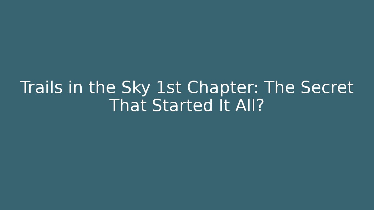 Trails in the Sky 1st Chapter: The Secret That Started It All?