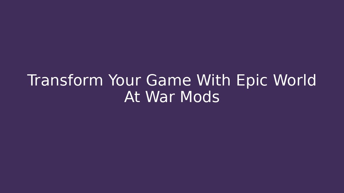 Transform Your Game With Epic World At War Mods - Buddy Program