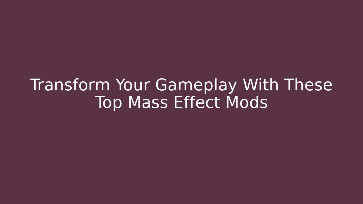 Transform Your Gameplay With These Top Mass Effect Mods - Buddy Program