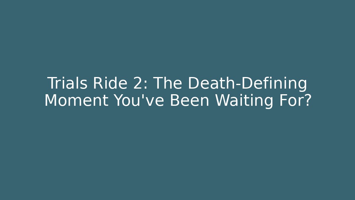 Trials Ride 2: The Death-Defining Moment You've Been Waiting For? - Buddy Program