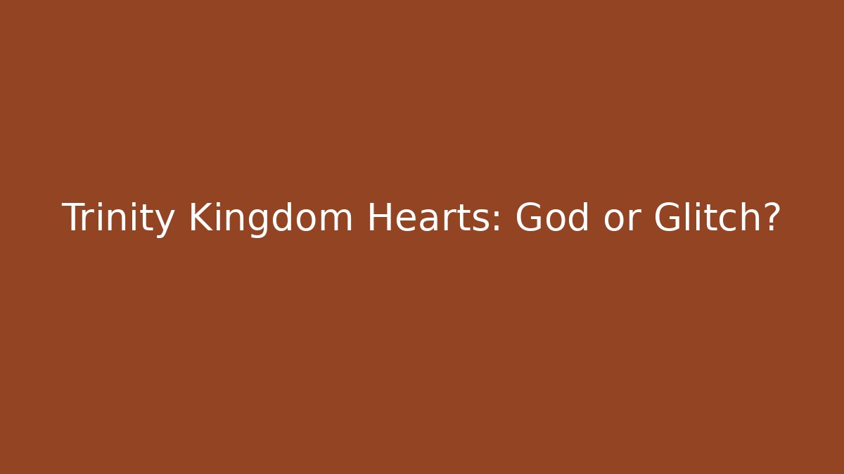 Trinity Kingdom Hearts: God or Glitch? - Buddy Program