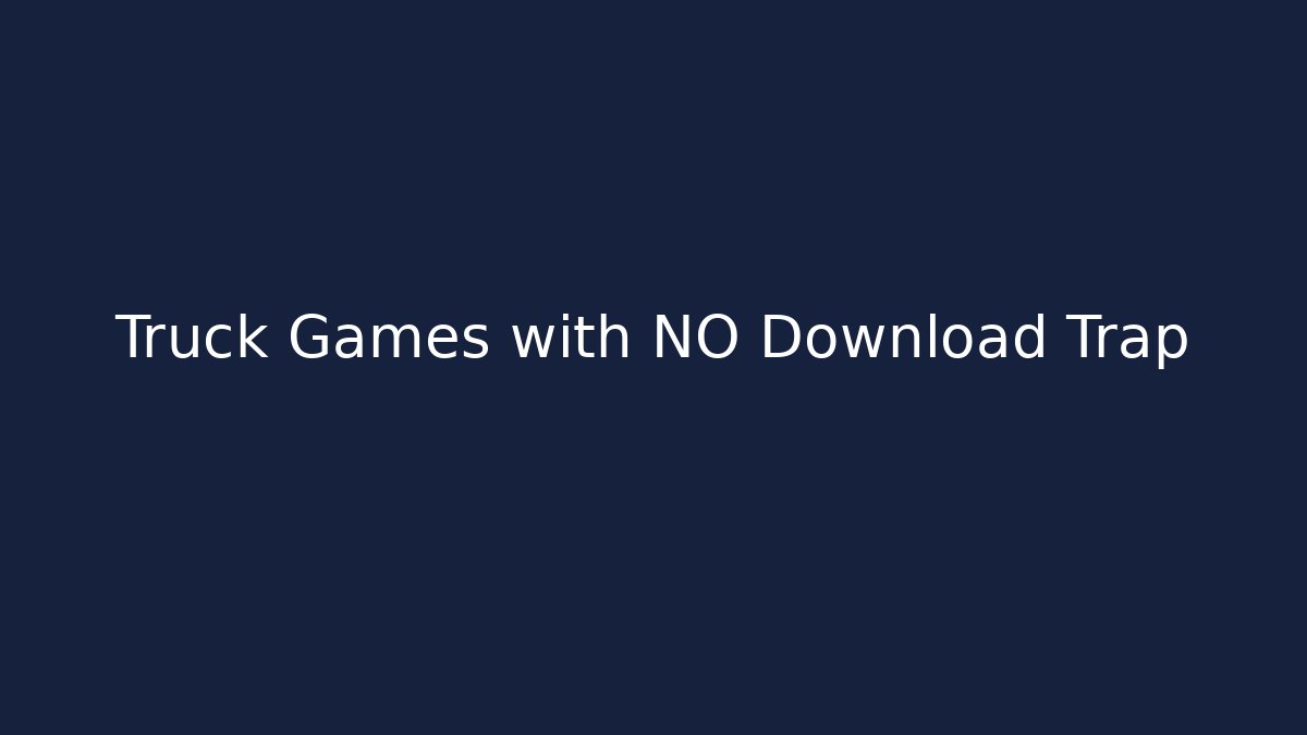 Truck Games with NO Download Trap