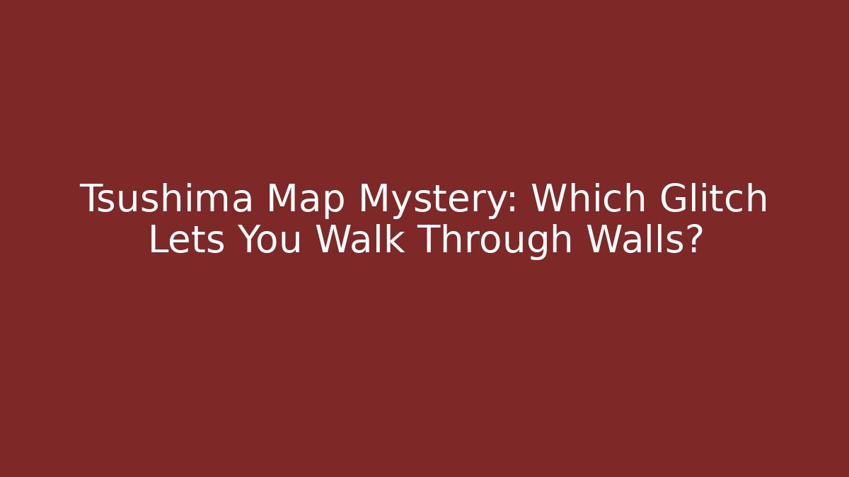 Tsushima Map Mystery: Which Glitch Lets You Walk Through Walls?