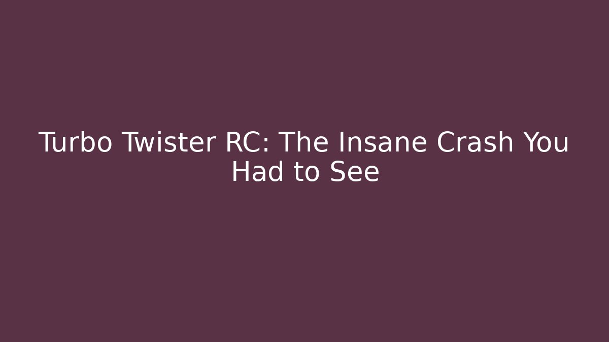 Turbo Twister RC: The Insane Crash You Had to See
