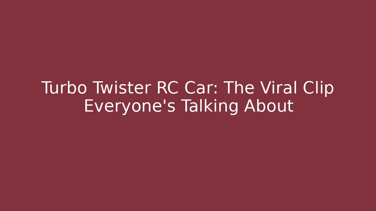 Turbo Twister RC Car: The Viral Clip Everyone's Talking About