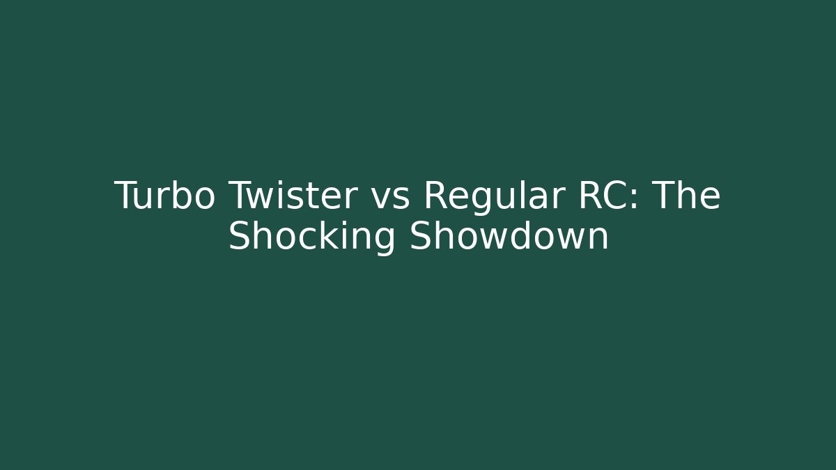 Turbo Twister vs Regular RC: The Shocking Showdown