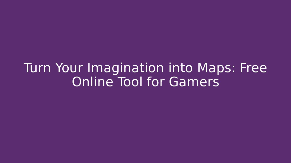 Turn Your Imagination into Maps: Free Online Tool for Gamers - Buddy Program