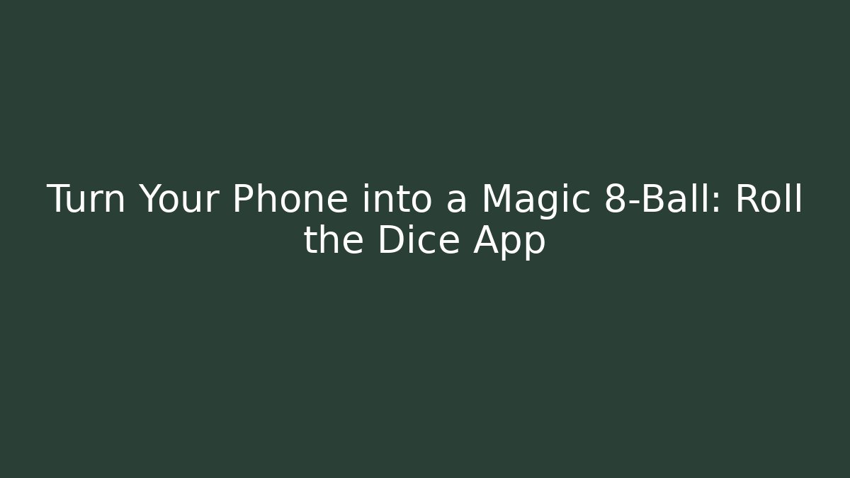 Turn Your Phone into a Magic 8-Ball: Roll the Dice App