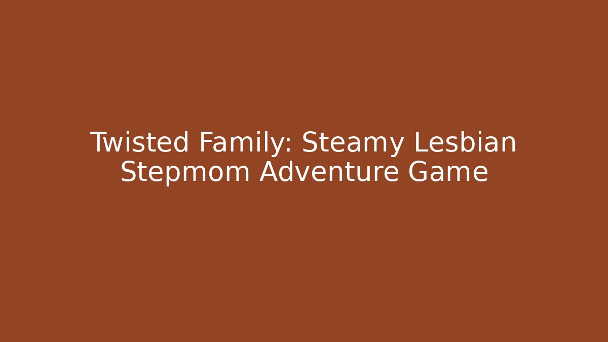 Twisted Family: Steamy Lesbian Stepmom Adventure Game - Buddy Program