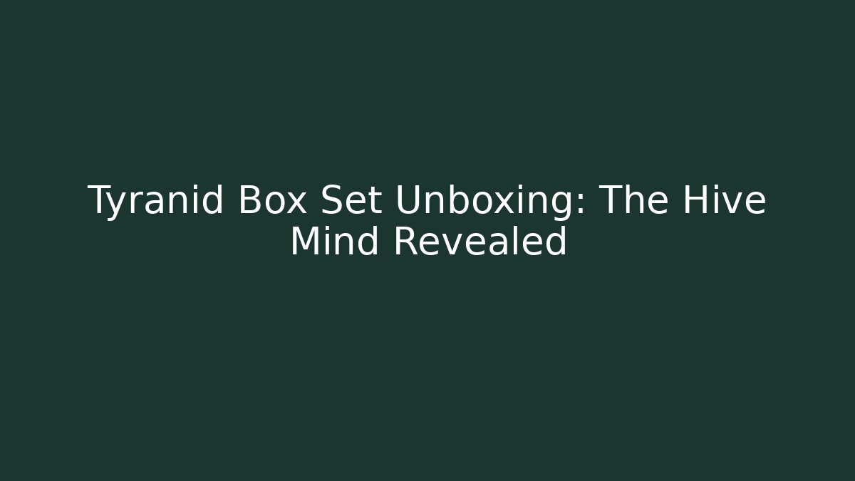Tyranid Box Set Unboxing: The Hive Mind Revealed - Buddy Program