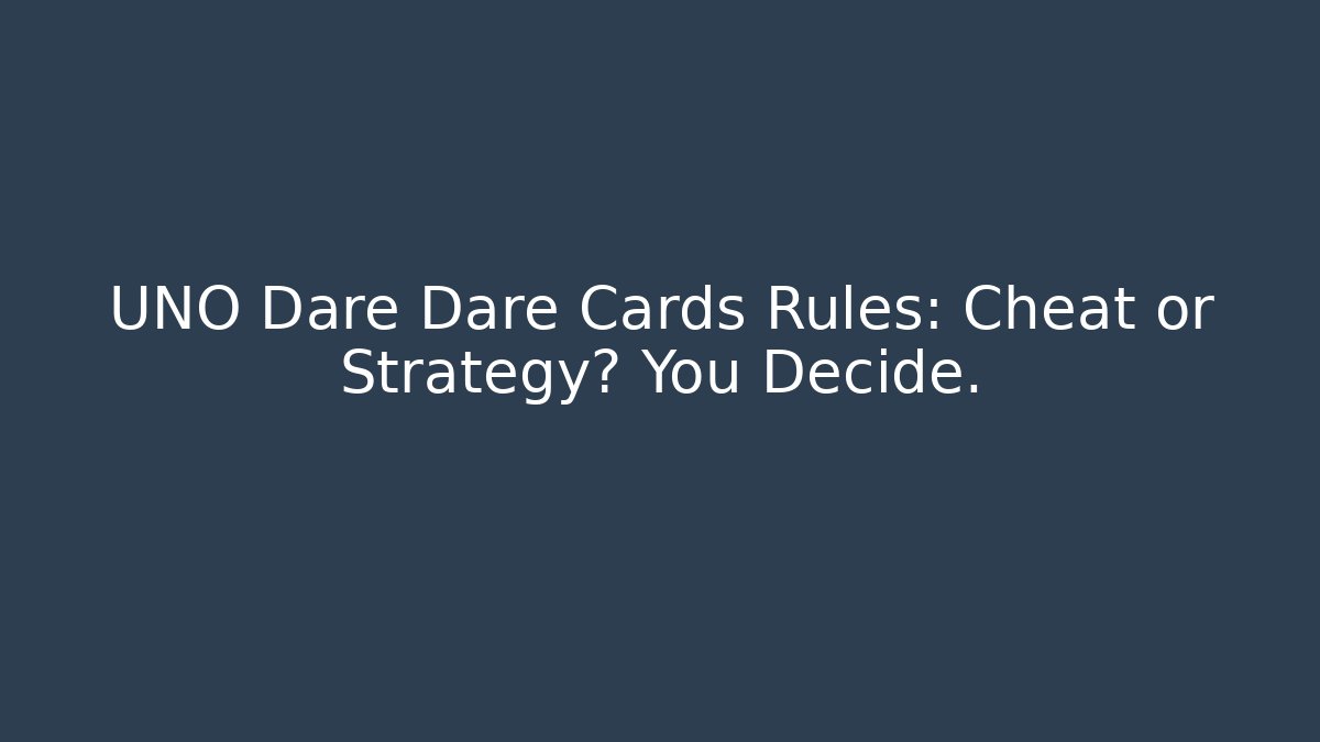 UNO Dare Dare Cards Rules: Cheat or Strategy? You Decide.