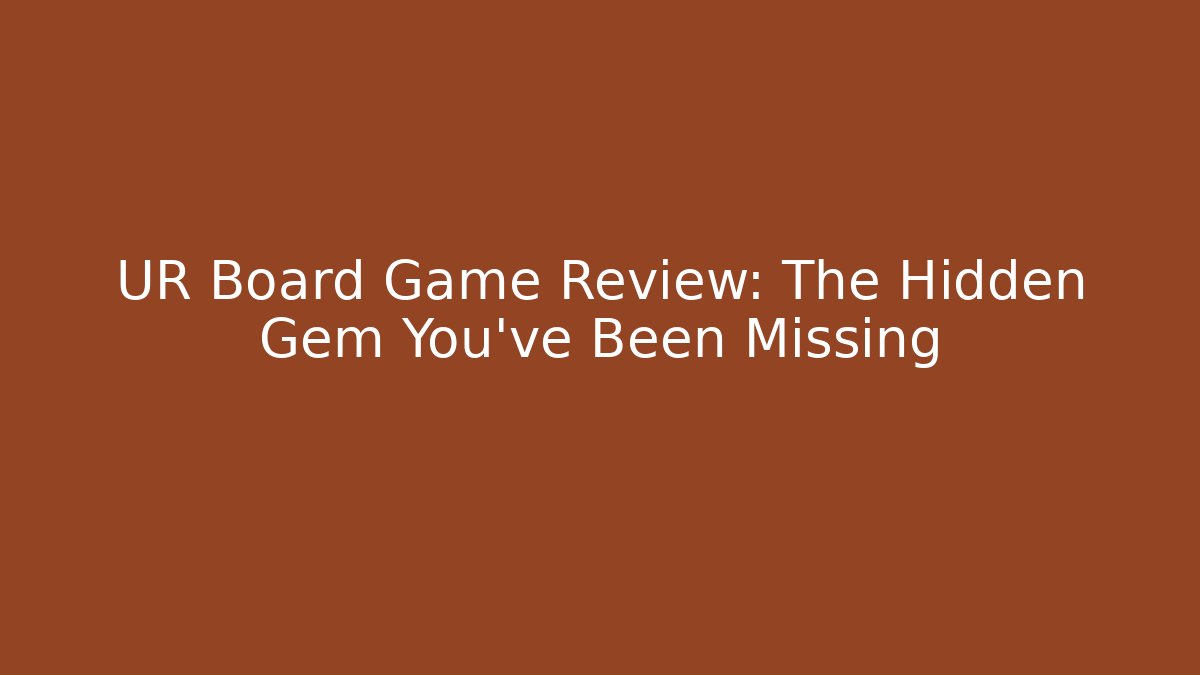 UR Board Game Review: The Hidden Gem You’ve Been Missing
