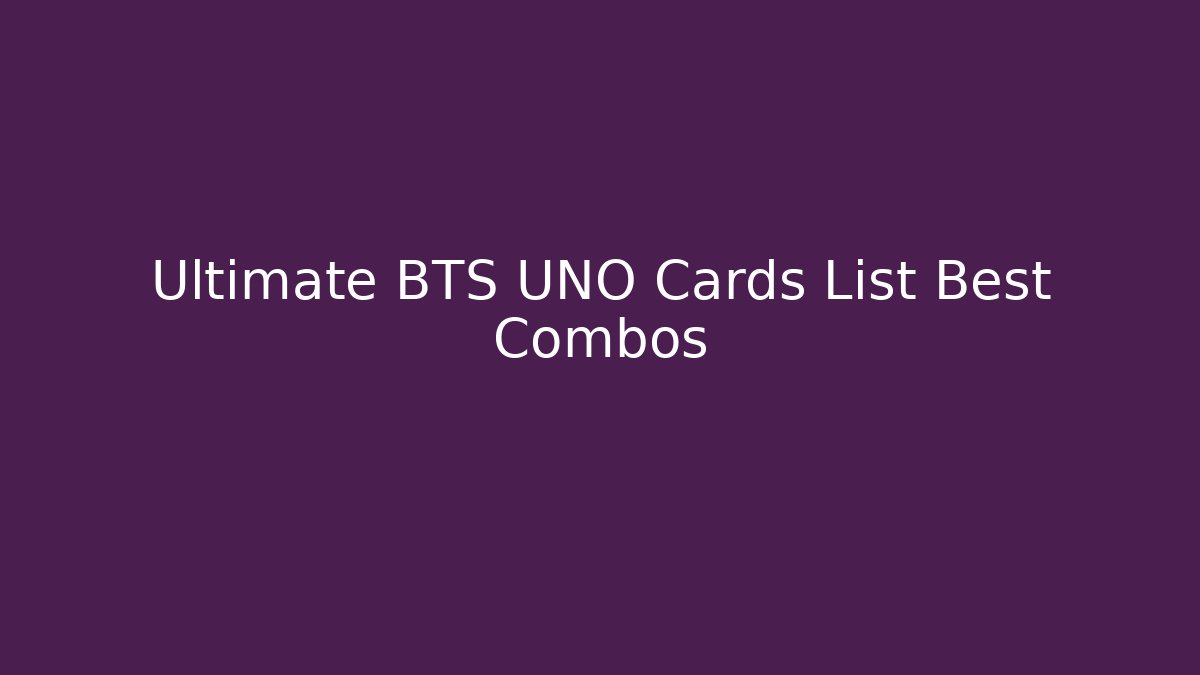 Ultimate BTS UNO Cards List Best Combos