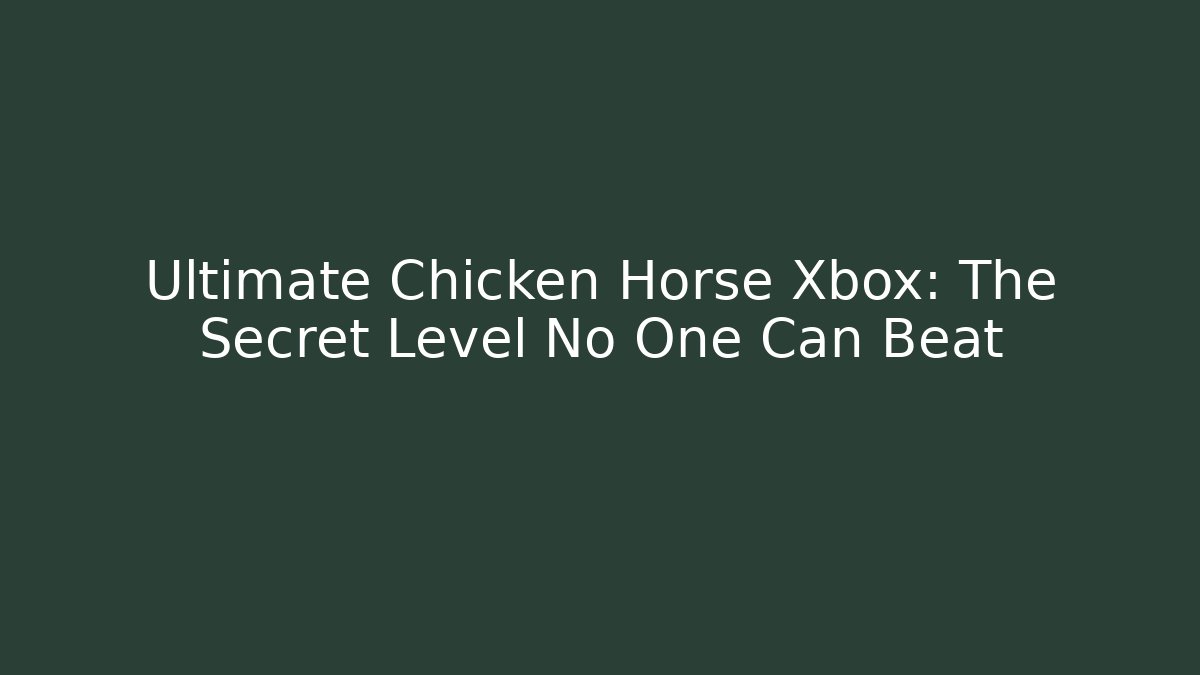Ultimate Chicken Horse Xbox: The Secret Level No One Can Beat