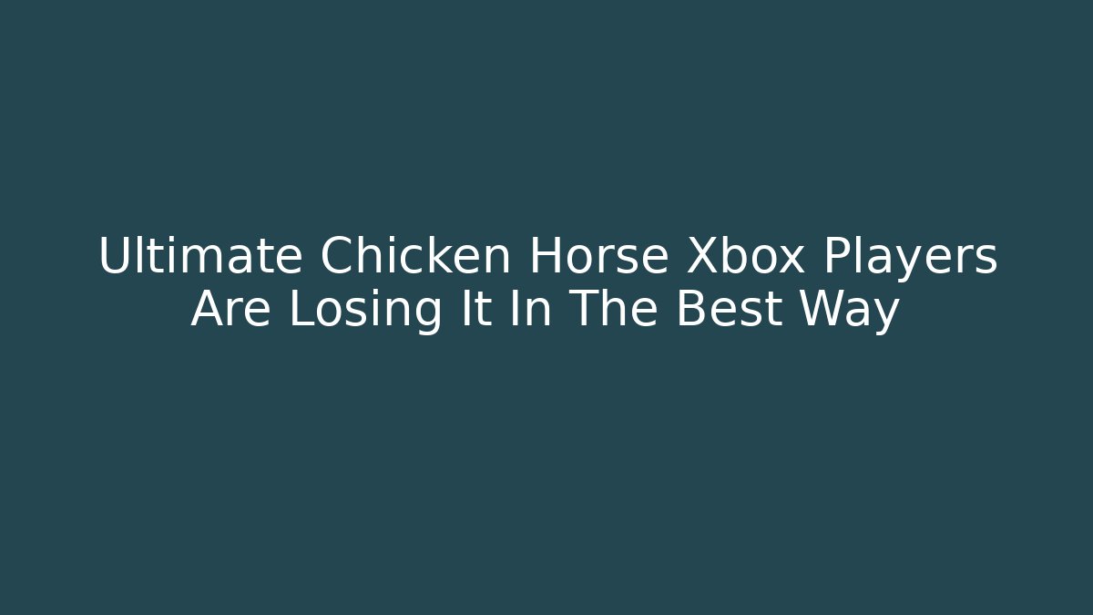 Ultimate Chicken Horse Xbox Players Are Losing It In The Best Way