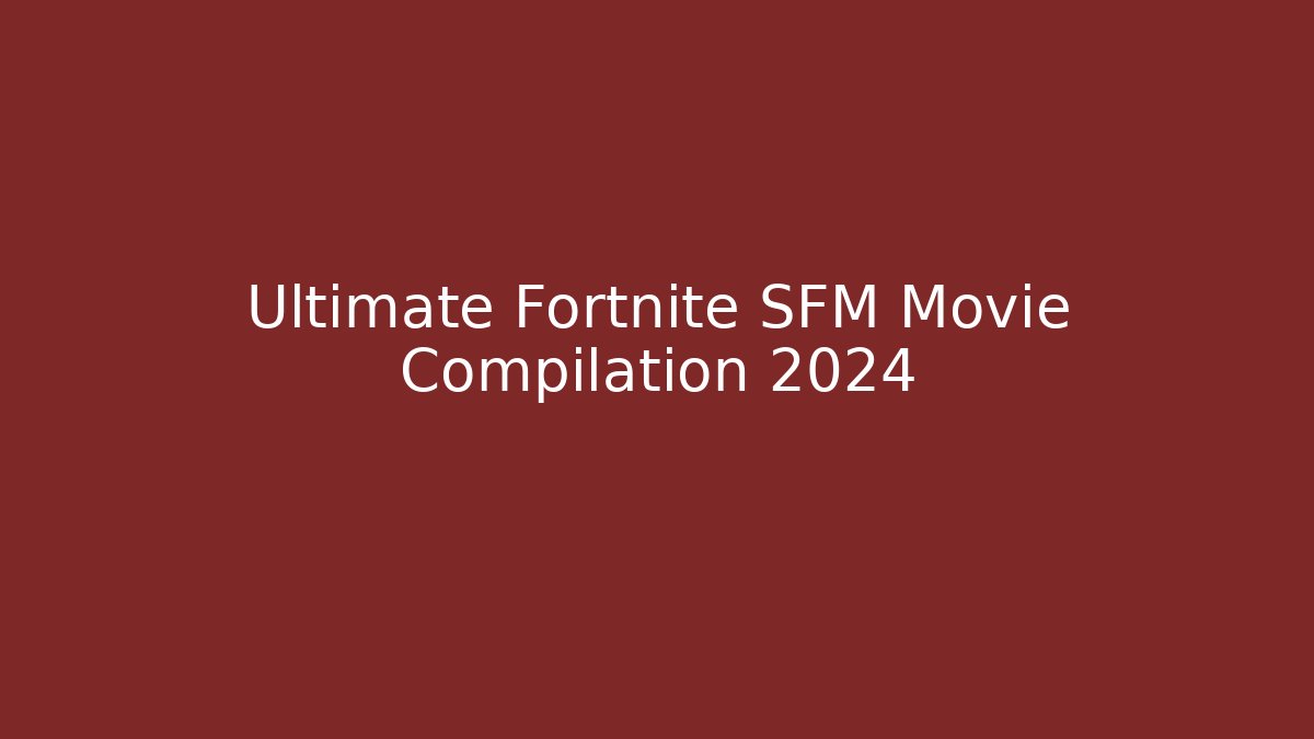 Ultimate Fortnite SFM Movie Compilation 2024 - Buddy Program