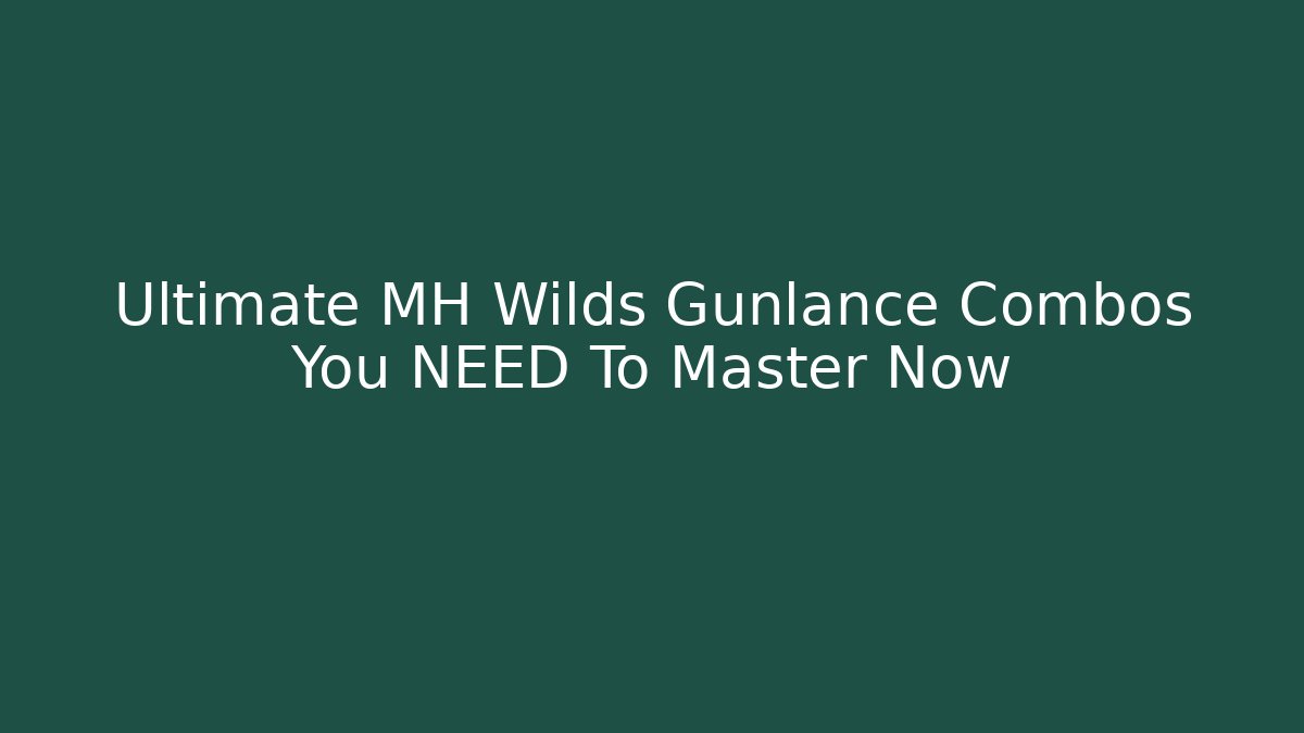 Ultimate MH Wilds Gunlance Combos You NEED To Master Now - Buddy Program