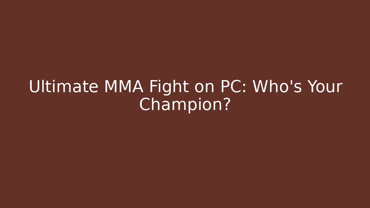 Ultimate MMA Fight on PC: Who's Your Champion?