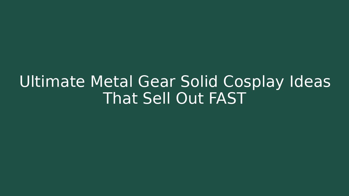 Ultimate Metal Gear Solid Cosplay Ideas That Sell Out FAST - Buddy Program