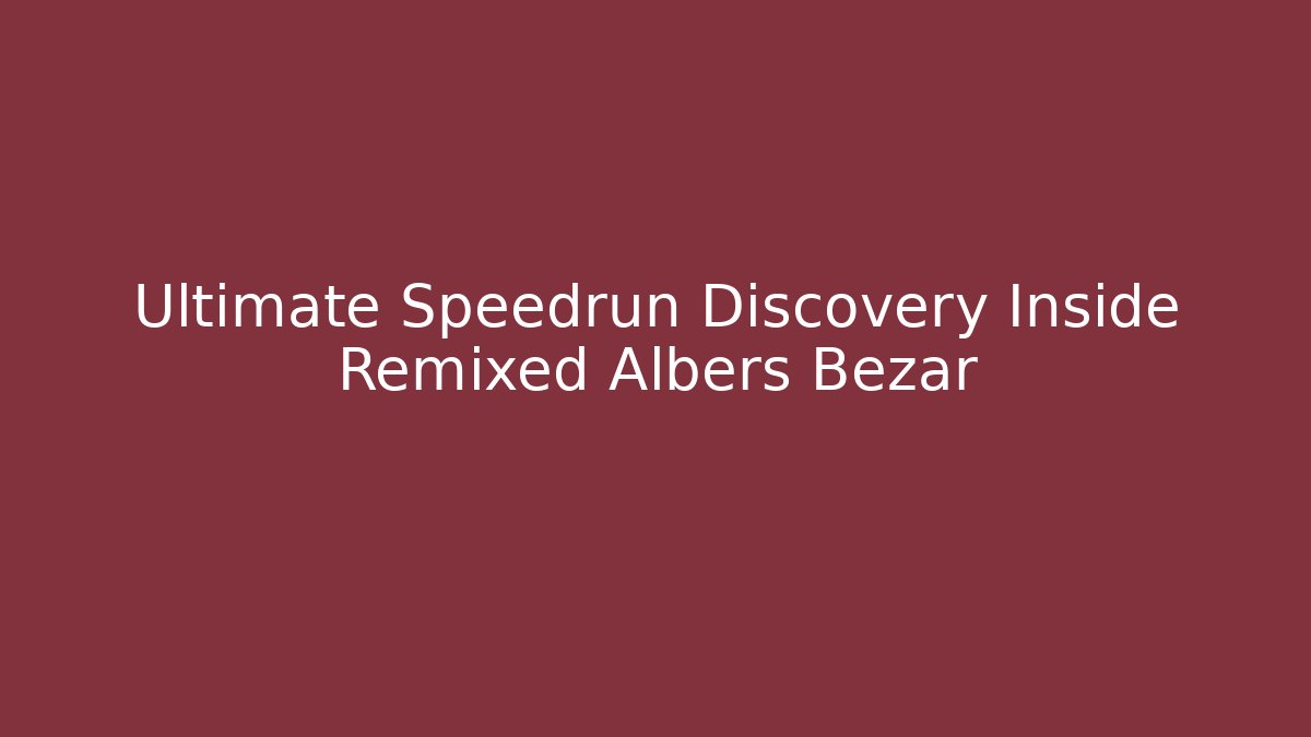 Ultimate Speedrun Discovery Inside Remixed Albers Bezar - Buddy Program