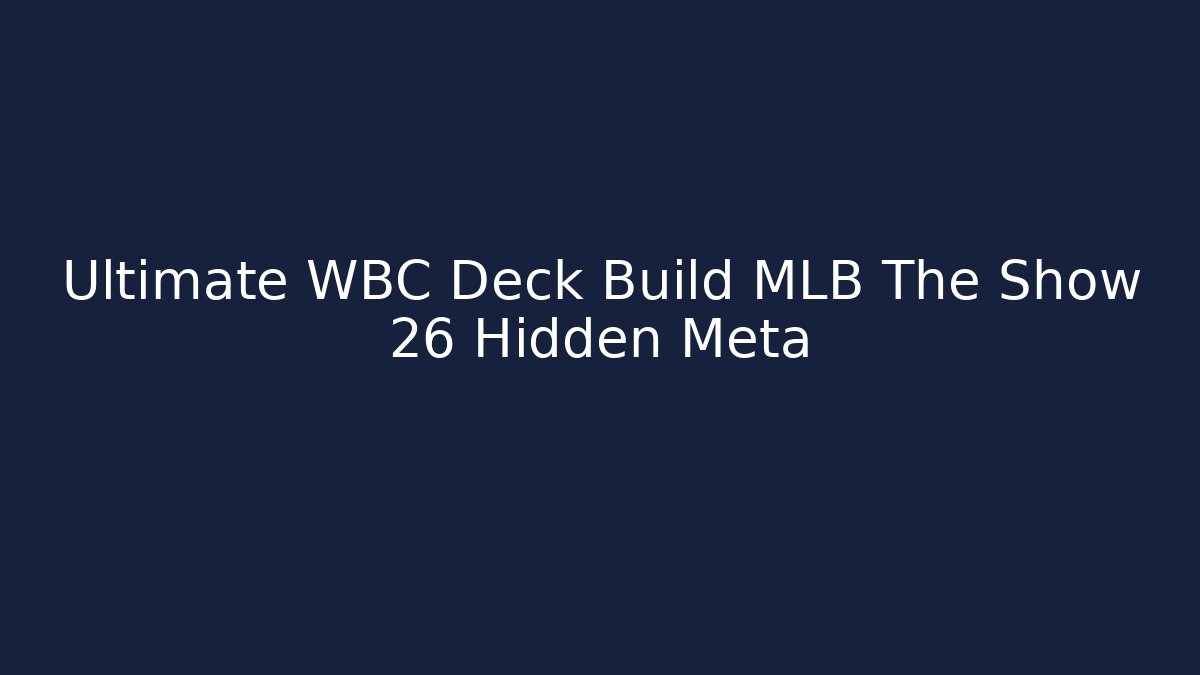 Ultimate WBC Deck Build MLB The Show 26 Hidden Meta