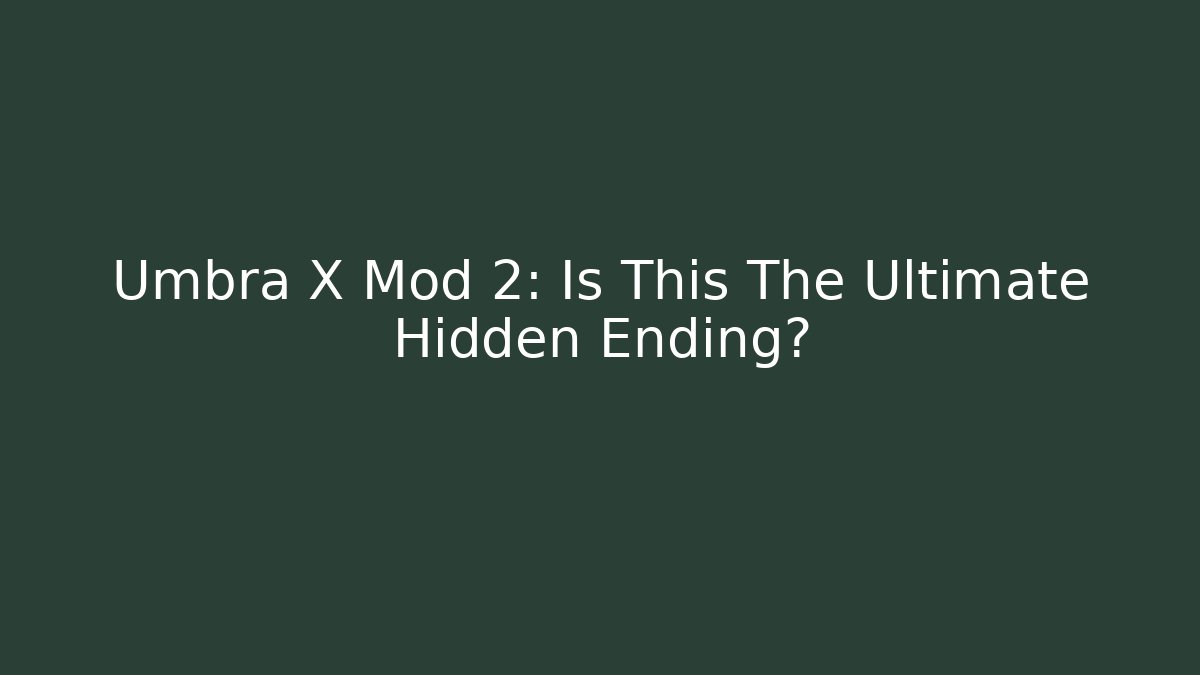 Umbra X Mod 2: Is This The Ultimate Hidden Ending?