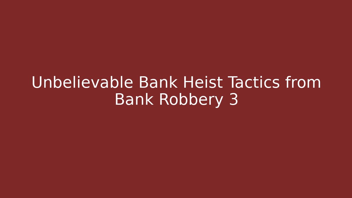 Unbelievable Bank Heist Tactics from Bank Robbery 3 - Buddy Program