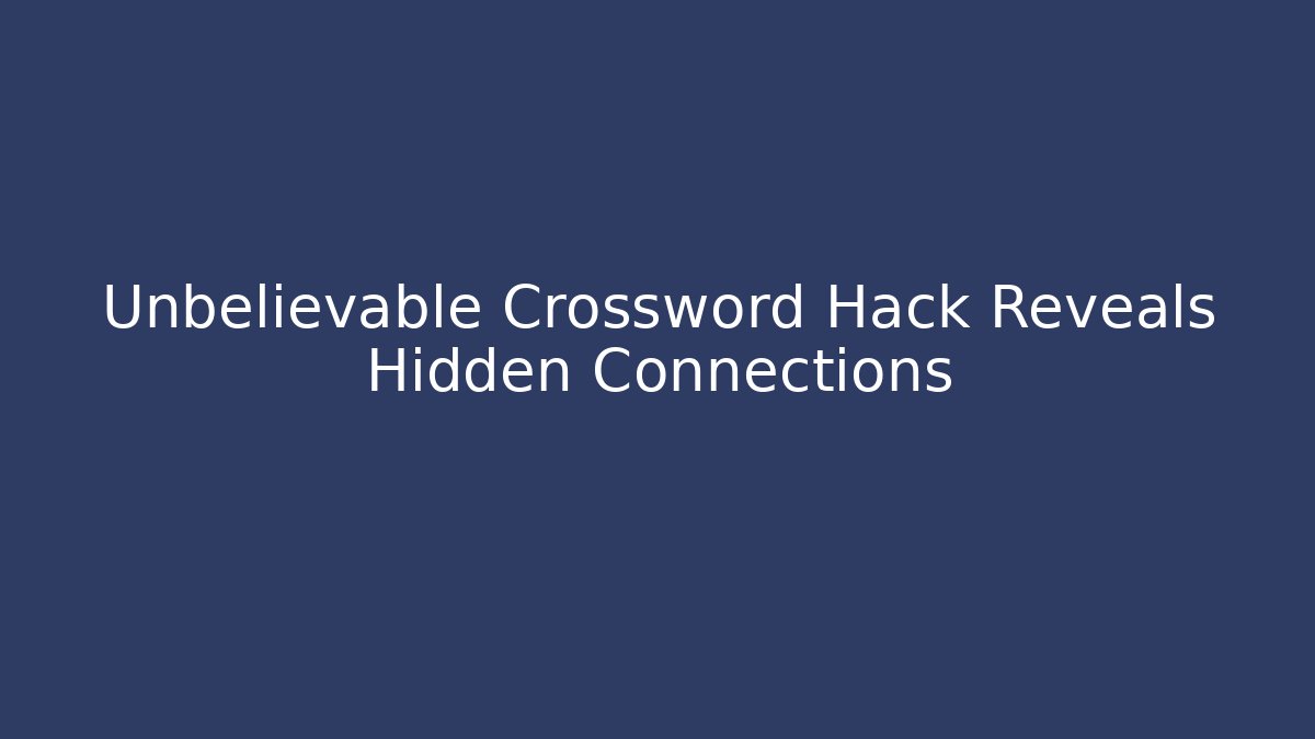 Unbelievable Crossword Hack Reveals Hidden Connections