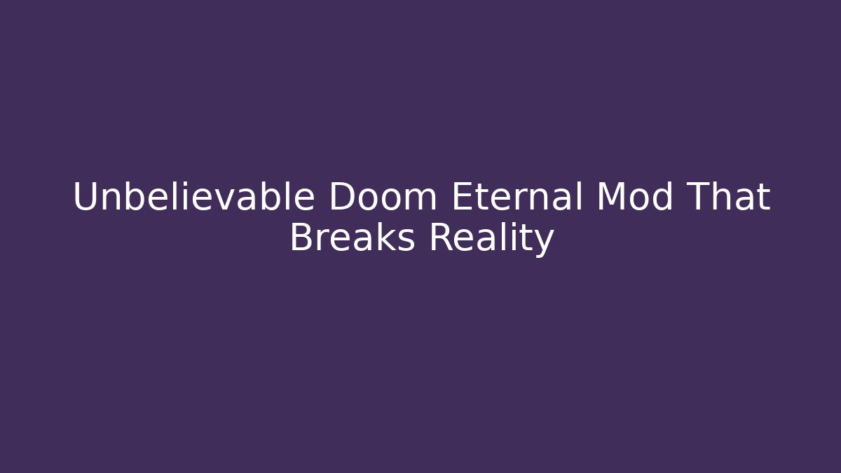 Unbelievable Doom Eternal Mod That Breaks Reality