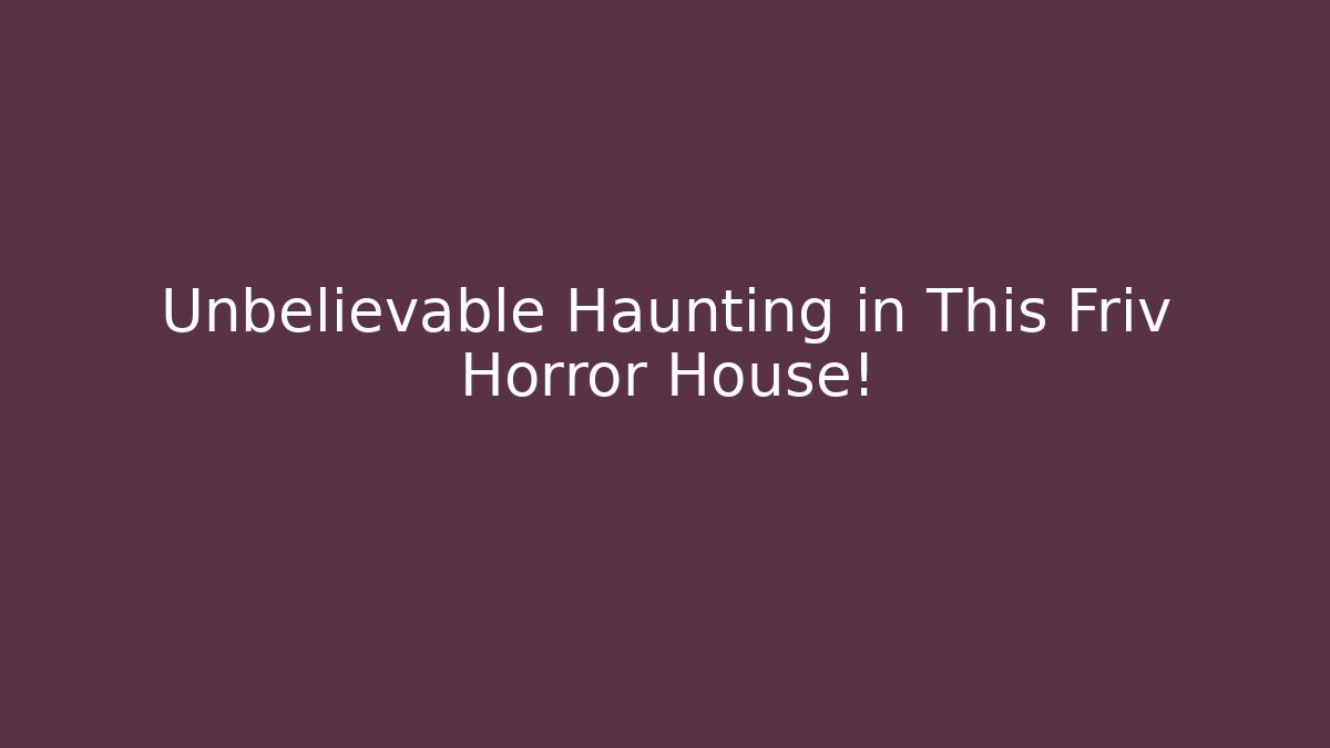 Unbelievable Haunting in This Friv Horror House!