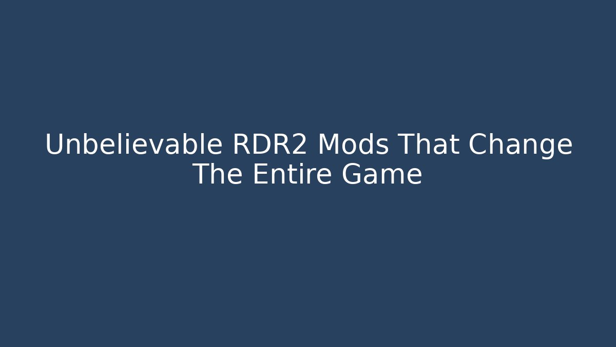 Unbelievable RDR2 Mods That Change The Entire Game