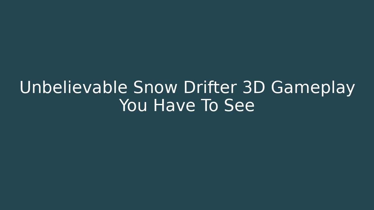 Unbelievable Snow Drifter 3D Gameplay You Have To See
