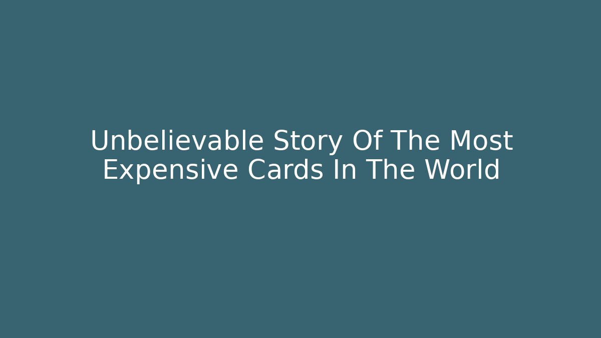 Unbelievable Story Of The Most Expensive Cards In The World - Buddy Program