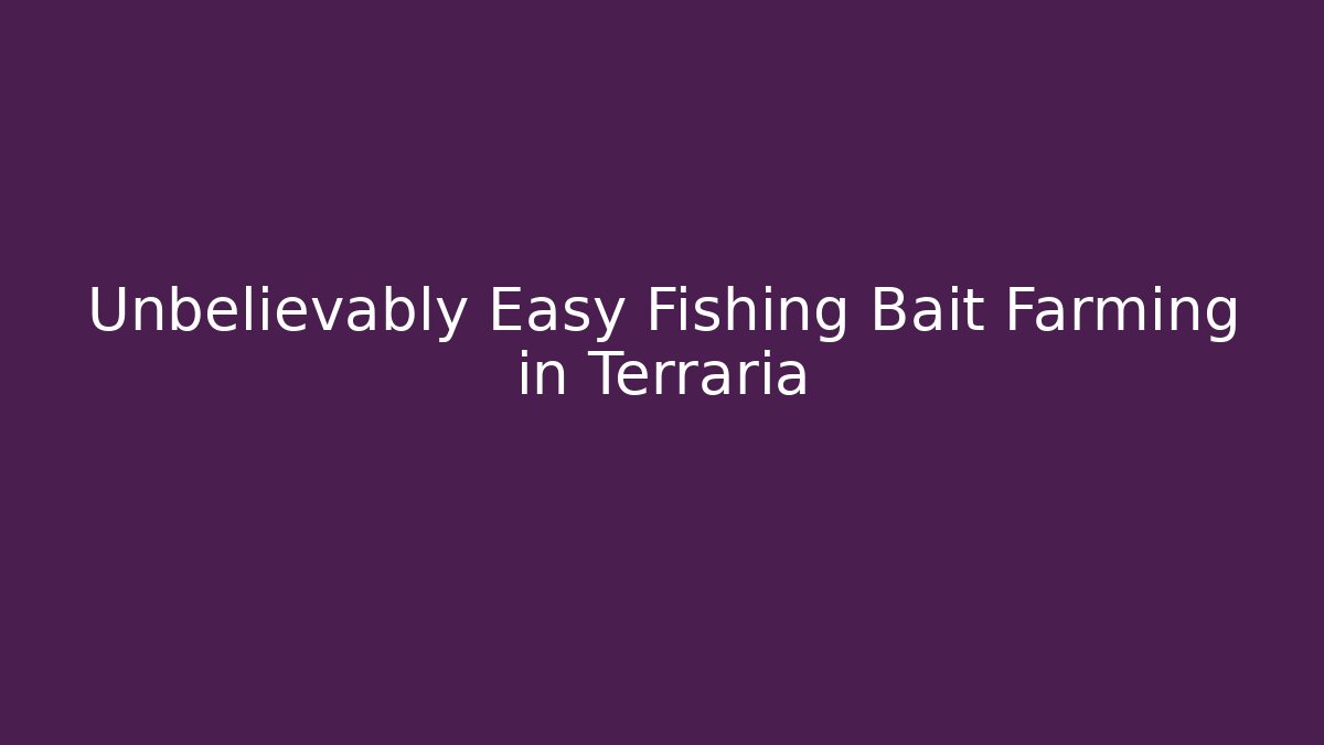 Unbelievably Easy Fishing Bait Farming in Terraria