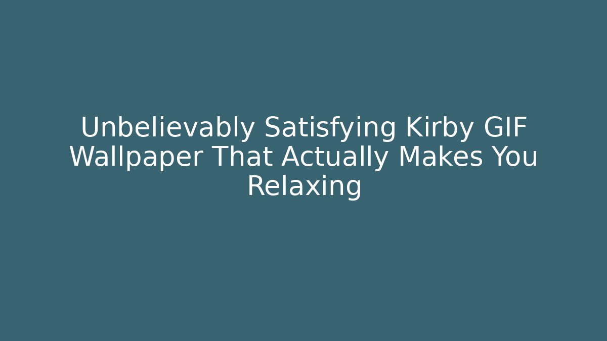 Unbelievably Satisfying Kirby GIF Wallpaper That Actually Makes You Relaxing