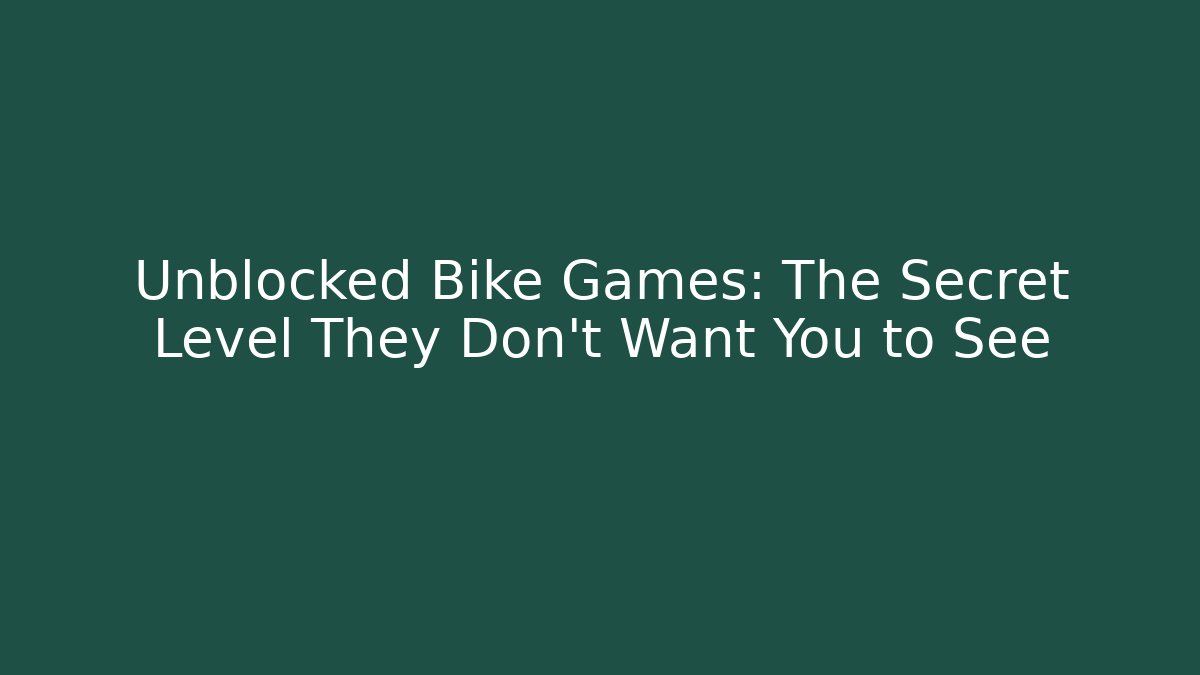 Unblocked Bike Games: The Secret Level They Don't Want You to See