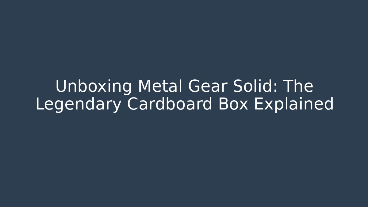 Unboxing Metal Gear Solid: The Legendary Cardboard Box Explained - Buddy Program