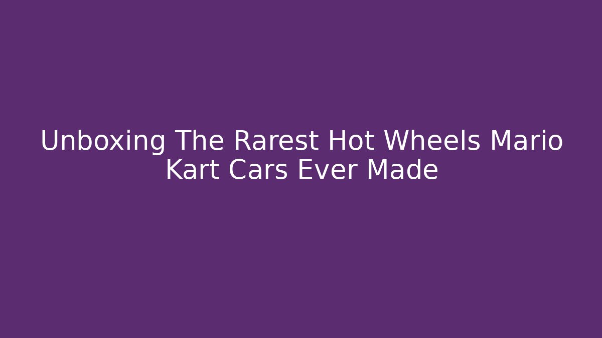 Unboxing The Rarest Hot Wheels Mario Kart Cars Ever Made
