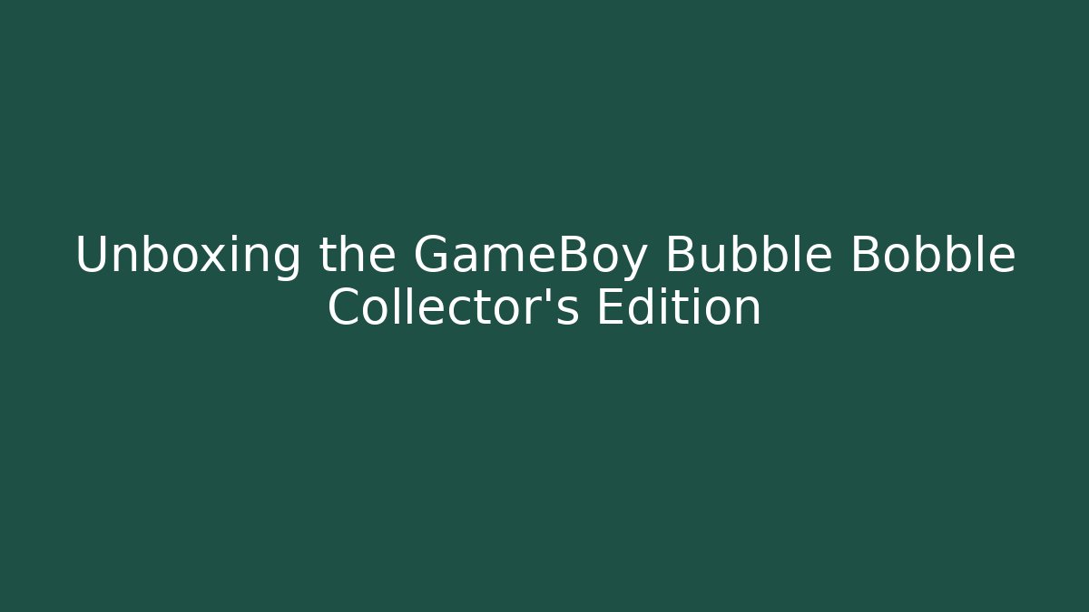 Unboxing the GameBoy Bubble Bobble Collector's Edition