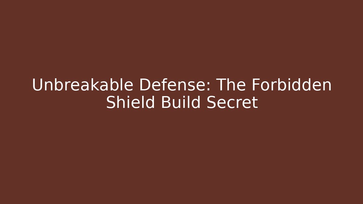 Unbreakable Defense: The Forbidden Shield Build Secret