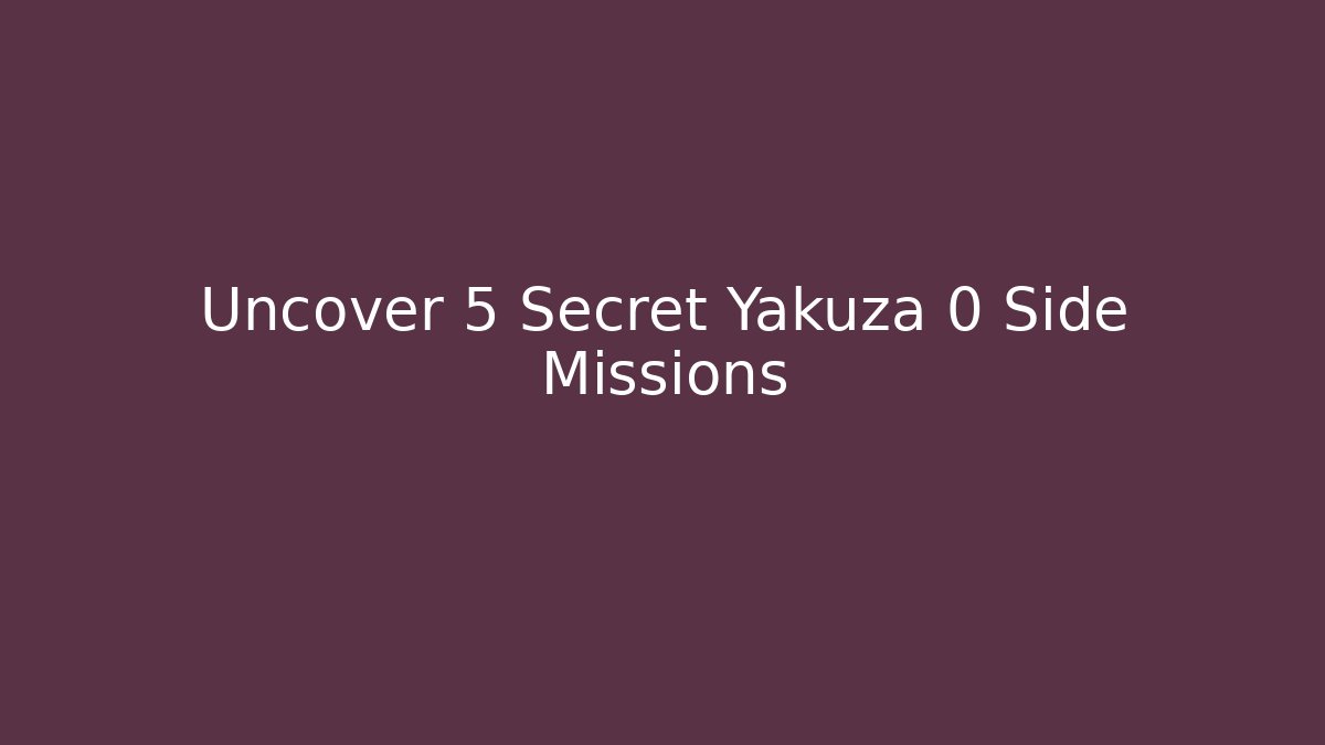Uncover 5 Secret Yakuza 0 Side Missions