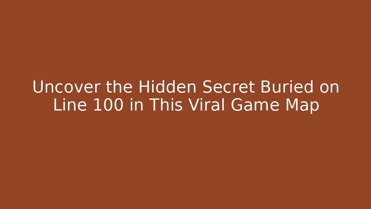 Uncover the Hidden Secret Buried on Line 100 in This Viral Game Map