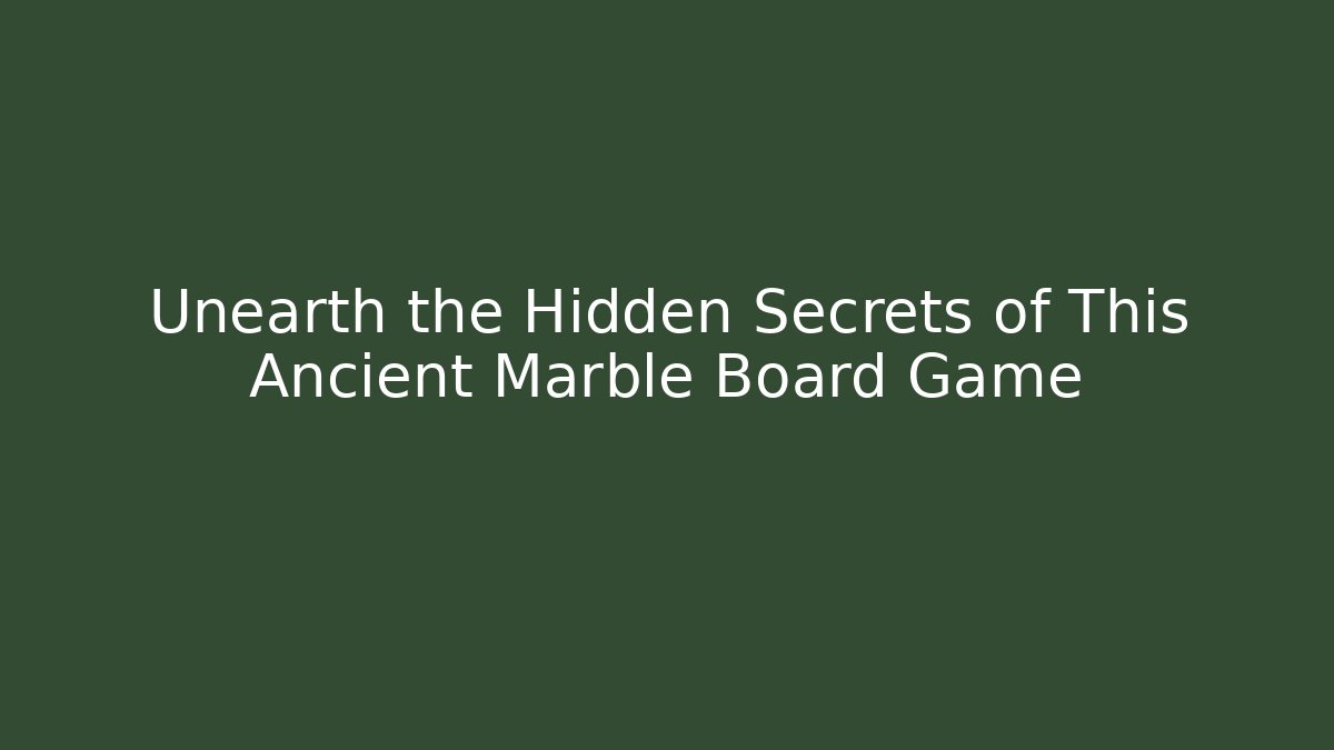 Unearth the Hidden Secrets of This Ancient Marble Board Game
