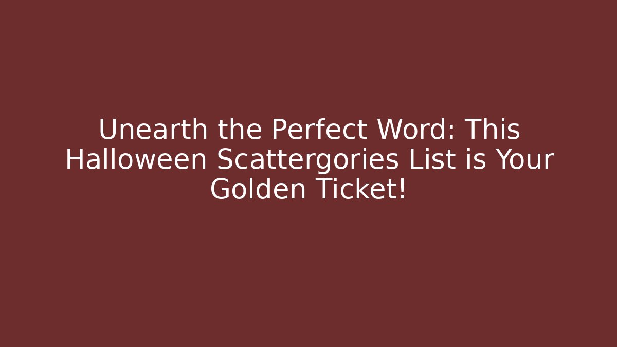Unearth the Perfect Word: This Halloween Scattergories List is Your Golden Ticket! - Buddy Program