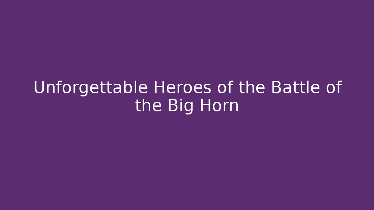 Unforgettable Heroes of the Battle of the Big Horn - Buddy Program